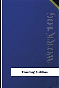 Teaching Dietitian Work Log: Work Journal, Work Diary, Log - 126 Pages, 6 X 9 Inches (Paperback)