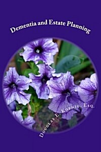 Dementia and Estate Planning: Planning Your Estate After a Diagnosis of Dementia (Paperback)