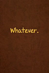 Whatever.: Lined Journal, 108 Pages, 6x9 Inches (Paperback)