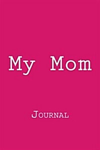 My Mom: Journal (Paperback)