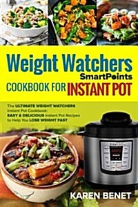 Weight Watchers Smartpoints Cookbook for Instant Pot: The Ultimate Weight Watchers Instant Pot Cookbook: Easy & Delicious Instant Pot Recipes to Help (Paperback)