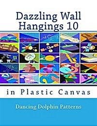 Dazzling Wall Hangings 10: In Plastic Canvas (Paperback)