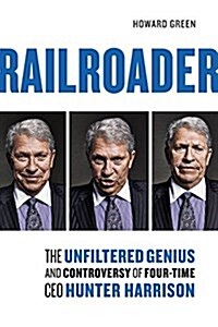 Railroader: The Unfiltered Genius and Controversy of Four-Time CEO Hunter Harrison (Hardcover)