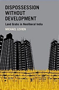 Dispossession Without Development: Land Grabs in Neoliberal India (Hardcover)
