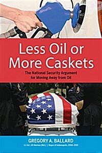 Less Oil or More Caskets: The National Security Argument for Moving Away from Oil (Paperback)