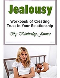 Jealousy: Workbook of Creating Trust in Your Relationship (Paperback)