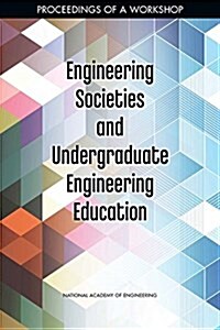 Engineering Societies and Undergraduate Engineering Education: Proceedings of a Workshop (Paperback)