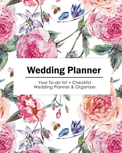 Wedding Planner: Softly Beautiful Flower Watercolor - Your To-Do List + Wedding Checklist Planner & Organizer (Size 8x10) (Paperback)