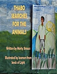 Thabo Searches for the Animals: Thabo Searches for the Animals, Written in South Africa While Serving in the Peace Corps Is a Story about Clean Water. (Paperback)