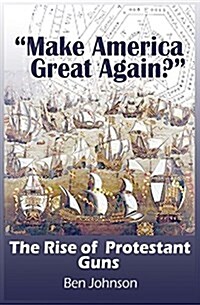 Making America Great Again?: The Rise of Protestant Guns (Paperback)
