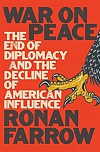 War on Peace: The End of Diplomacy and the Decline of American Influence (Hardcover)