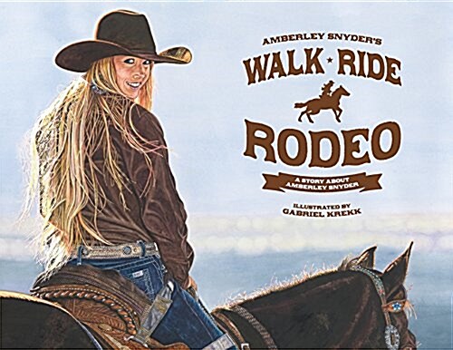 Walk Ride Rodeo: A Story about Amberley Snyder (Paperback)