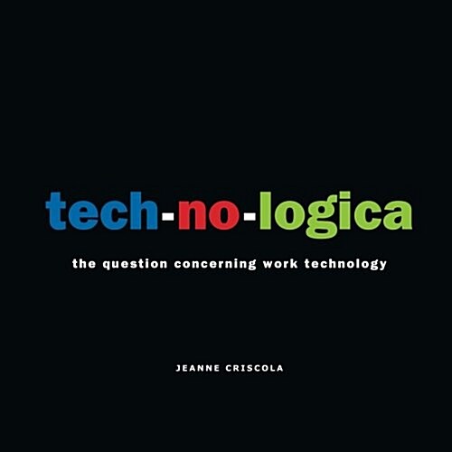 Tech-No-Logica: The Question Concerning Work Technology (Paperback)