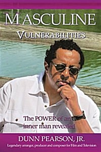Masculine Vulnerabilities: The Power of an Inner Man Revealed (Paperback)
