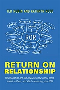 Return on Relationship: Relationships Are the New Currency: Honor Them, Invest in Them, and Start Measuring Your Ror (Paperback)