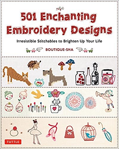 501 Enchanting Embroidery Designs: Irresistible Stitchables to Brighten Up Your Life (Paperback)