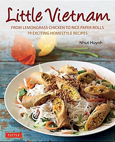 Little Vietnam: From Lemongrass Chicken to Rice Paper Rolls, 80 Exciting Vietnamese Dishes to Prepare at Home [Vietnamese Cookbook] (Hardcover)