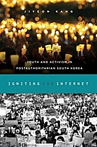 Igniting the Internet: Youth and Activism in Postauthoritarian South Korea (Paperback)