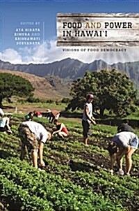 Food and Power in Hawaii: Visions of Food Democracy (Paperback)