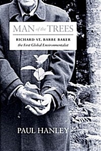 Man of the Trees: Richard St. Barbe Baker, the First Global Conservationist (Paperback)