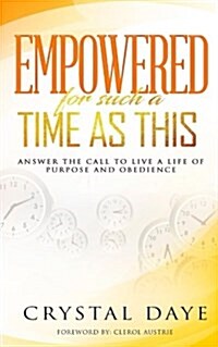 Empowered for Such a Time as This: Answer the Call to Live a Life of Purpose and Obedience (Paperback)