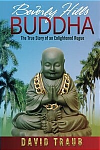 Beverly Hills Buddha: The True Story of an Enlightened Rogue (Paperback)