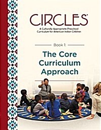 Circles - A Culturally Appropriate Preschool Curriculum for American Indian Children: Book 1: The Core Curriculum Approach (Paperback)