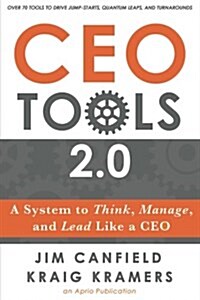 CEO Tools 2.0: A System to Think, Manage, and Lead Like a CEO (Paperback)