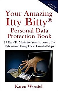 Your Amazing Itty Bitty Personal Data Protection Book: 15 Keys to Minimize Your Exposure to Cybercrime Using These Essential Steps (Paperback)