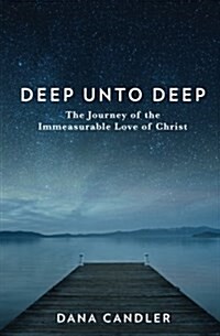 Deep Unto Deep: The Journey of the Immeasurable Love of Christ (Paperback)