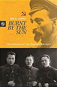 Burnt by the Sun: The Koreans of the Russian Far East (Paperback)