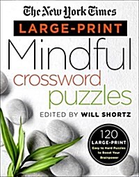 The New York Times Large-Print Mindful Crossword Puzzles: 120 Large-Print Easy to Hard Puzzles to Boost Your Brainpower (Paperback)