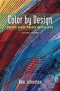 Color by Design: Paint and Print with Dye Second Edition (Paperback)