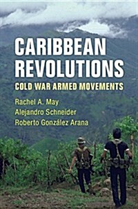 Caribbean Revolutions : Cold War Armed Movements (Paperback)