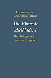 The Platonic Alcibiades I : The Dialogue and its Ancient Reception (Paperback)