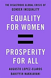 Equality for Women = Prosperity for All: The Disastrous Global Crisis of Gender Inequality (Hardcover)