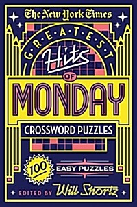The New York Times Greatest Hits of Monday Crossword Puzzles: 100 Easy Puzzles (Paperback)