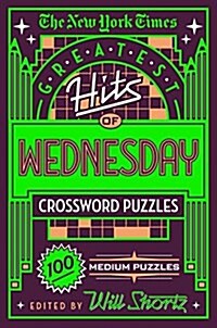 The New York Times Greatest Hits of Wednesday Crossword Puzzles: 100 Medium Puzzles (Paperback)