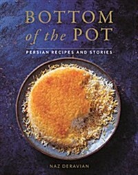 Bottom of the Pot: Persian Recipes and Stories (Hardcover)