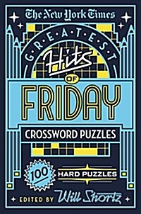The New York Times Greatest Hits of Friday Crossword Puzzles: 100 Hard Puzzles (Paperback)