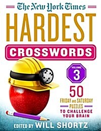 The New York Times Hardest Crosswords Volume 3: 50 Friday and Saturday Puzzles to Challenge Your Brain (Spiral)