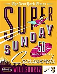 The New York Times Super Sunday Crosswords Volume 3: 50 Sunday Puzzles (Spiral)