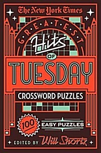 The New York Times Greatest Hits of Tuesday Crossword Puzzles: 100 Easy Puzzles (Paperback)