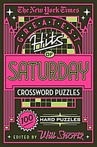 The New York Times Greatest Hits of Saturday Crossword Puzzles: 100 Hard Puzzles (Paperback)