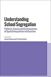 Understanding School Segregation : Patterns, Causes and Consequences of Spatial Inequalities in Education (Hardcover)
