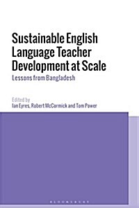 Sustainable English Language Teacher Development at Scale : Lessons from Bangladesh (Hardcover)