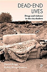 Dead-End Lives : Drugs and Violence in the City Shadows (Hardcover)