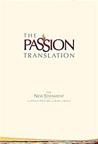 The Passion Translation New Testament (2nd Edition) Ivory: With Psalms, Proverbs and Song of Songs (Hardcover)