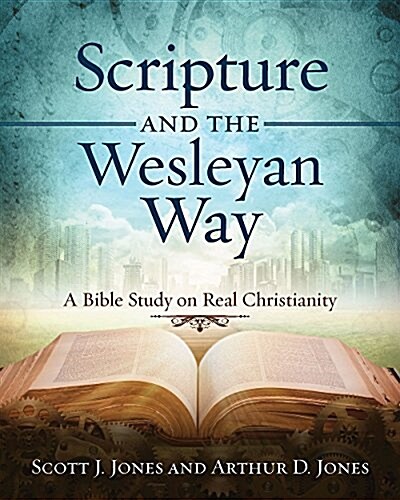 Scripture and the Wesleyan Way: A Bible Study on Real Christianity (Paperback)
