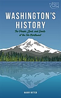 Washingtons History, Revised Edition: The People, Land, and Events of the Far Northwest (Paperback)